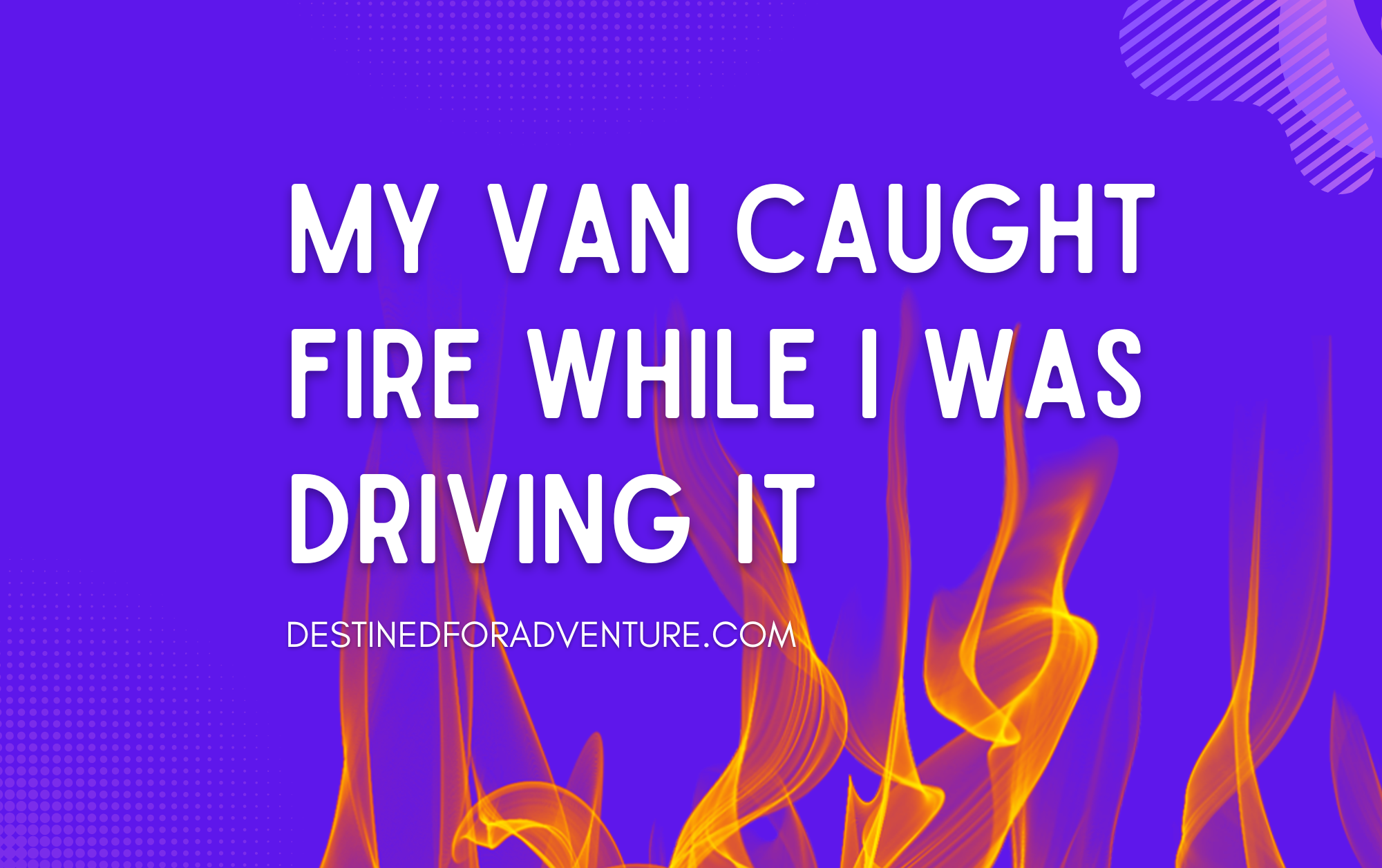 van caught fire while i was driving it in mexico