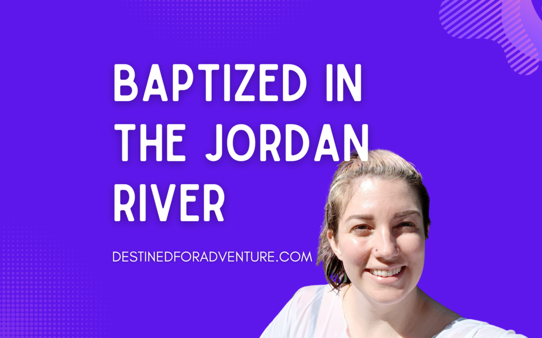 Baptized in The Jordan River