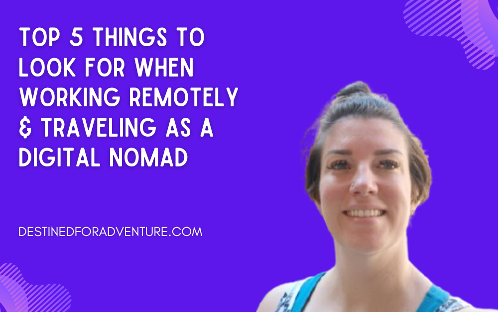 Top 5 Things to Look for When Working Remotely & Traveling as a Digital Nomad