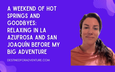 A Weekend of Hot Springs and Goodbyes: Relaxing in La Azufrosa and San Joaquín Before My Big Adventure