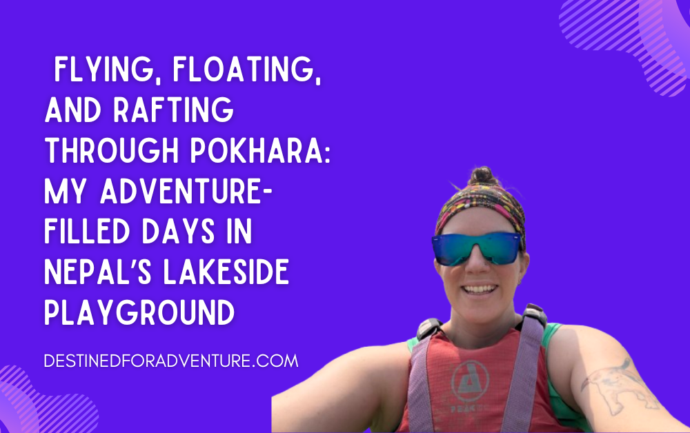 Flying, Floating, and Rafting Through Pokhara: My Adventure-Filled Days in Nepal’s Lakeside Playground