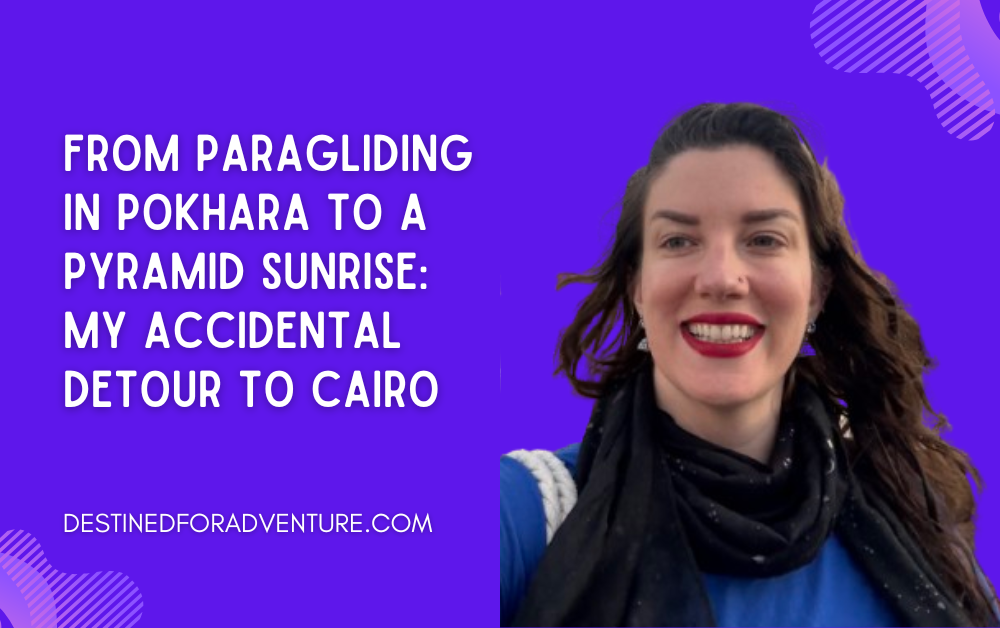 From Paragliding in Pokhara to a Pyramid Sunrise: My Accidental Detour to Cairo