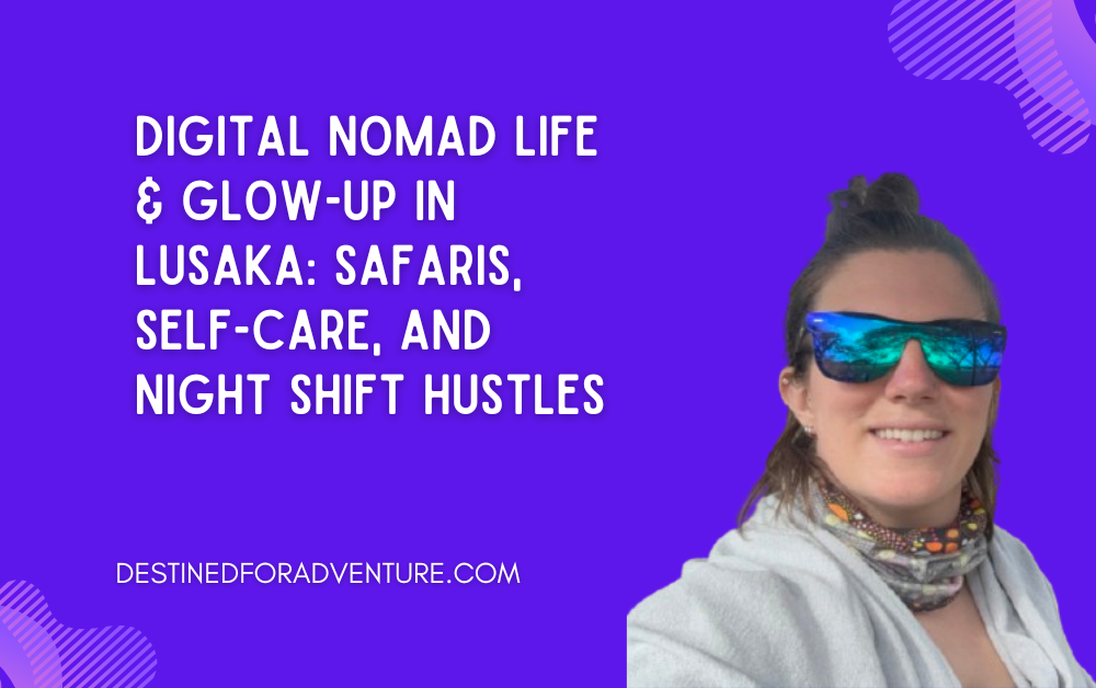  Digital Nomad Life & Glow-Up in Lusaka: Safaris, Self-Care, and Night Shift Hustles