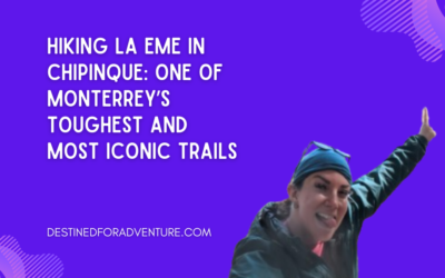 Hiking La Eme in Chipinque: One of Monterrey’s Toughest and Most Iconic Trails