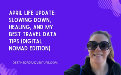 April Life Update: Slowing Down, Healing, and My Best Travel Data Tips (Digital Nomad Edition)