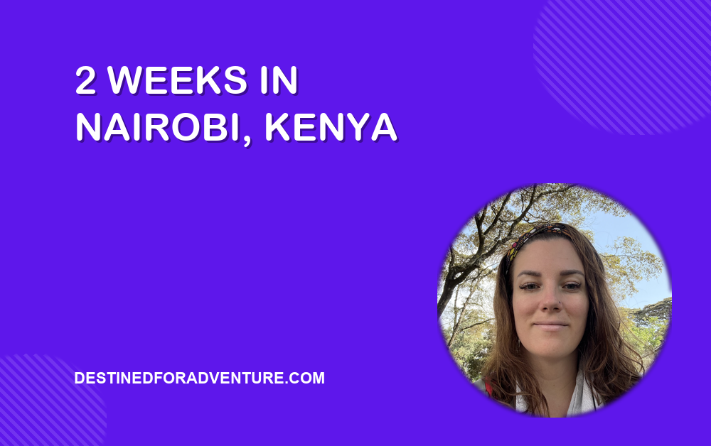 2 Weeks in Nairobi Kenya Solo Female Digital Nomad: What It’s Really Like to Work and Explore