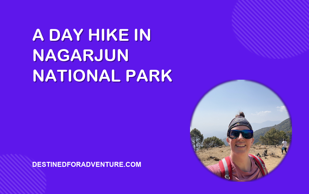 A Day Hike in Nagarjun National Park blog cover, Destined for Adventure