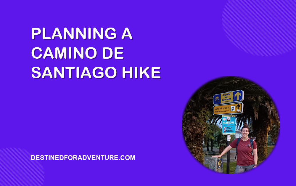blog-cover-planning-a-camino-de-santiago-hike-budget-where-to-sleep-wha Planning a Camino de Santiago Hike blog cover, Destined for Adventure