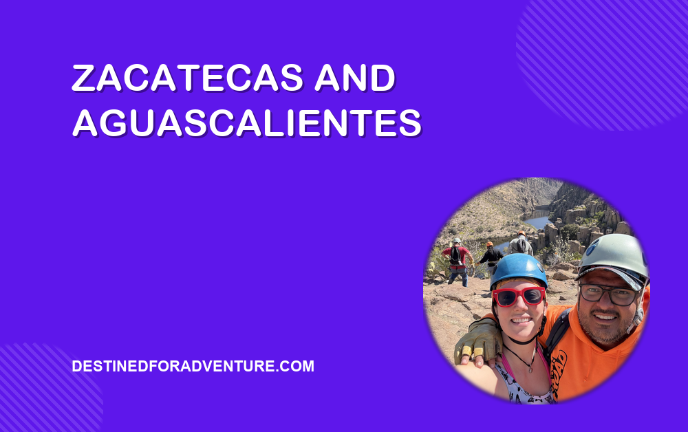 Adventure and Culture on Our Zacatecas and Aguascalientes Trip