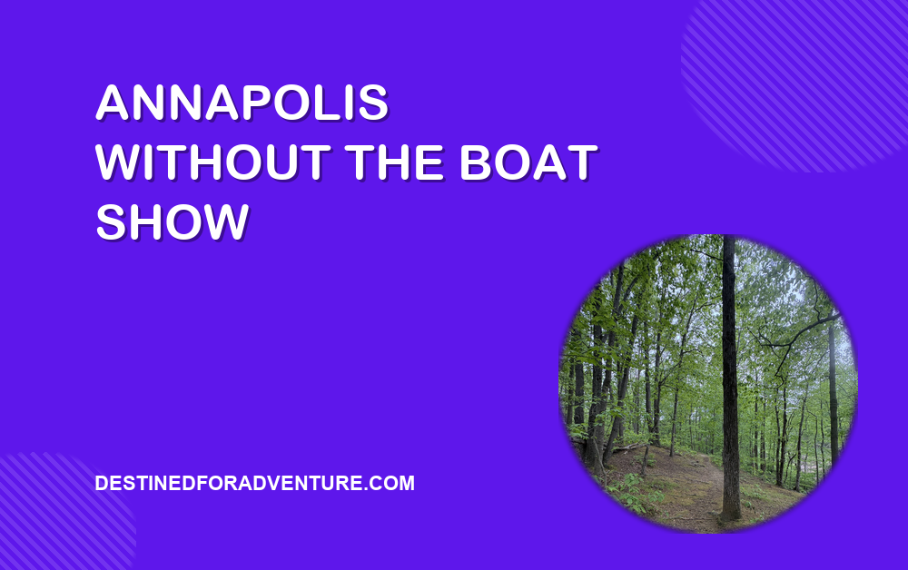 Destined for Adventure blog cover card: Annapolis Without the Boat Show.