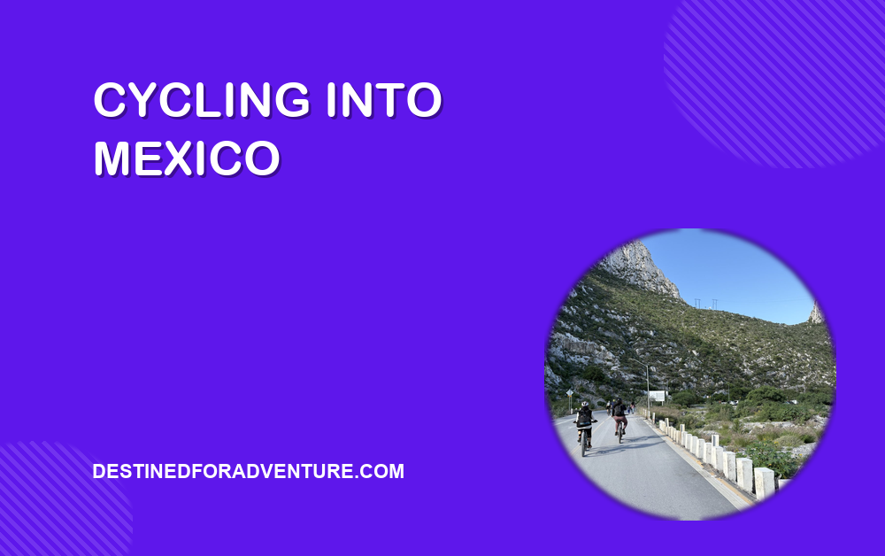 Cycling into Mexico cover image for Destined for Adventure